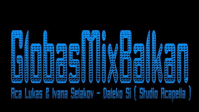 Aca Lukas & Ivana Selakov - Daleko Si ( Studio Acapella ) смотреть онлайн