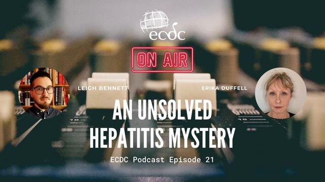 ECDC: on Air - Episode 21 - Erika Duffell - An Unsolved Hepatitis Mystery смотреть онлайн