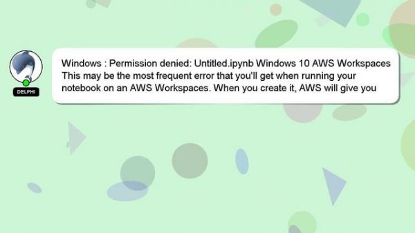 Windows : Permission denied: Untitled.ipynb Windows 10 AWS Workspaces