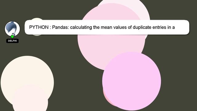 PYTHON : Pandas: calculating the mean values of duplicate entries in a dataframe смотреть онлайн