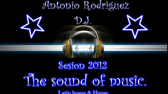 Sesion the sound of music 2012-Antonio RODRIGUEZ DJ Parte 1 смотреть онлайн