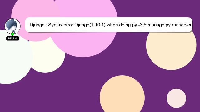Django : Syntax error Django(1.10.1) when doing py -3.5 manage.py runserver смотреть онлайн