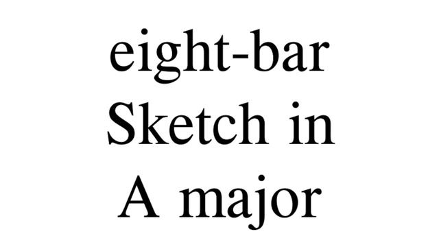 Eight Bar Sketch In A Major смотреть онлайн