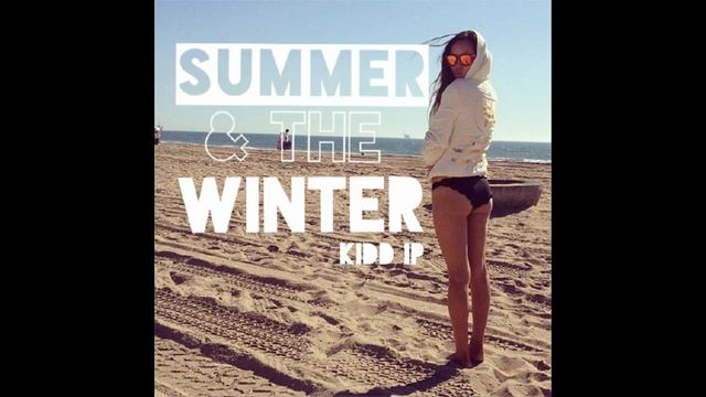 Kidd IP - Summer & the Winter смотреть онлайн