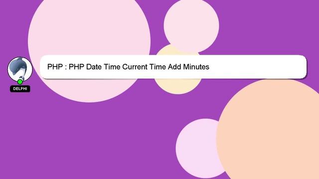 PHP : PHP Date Time Current Time Add Minutes смотреть онлайн