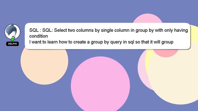 SQL : SQL: Select two columns by single column in group by with only having condition смотреть онлайн