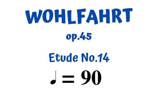 WOHLFAHRT Op.45 - Etude No.14 - SLOW (70), MEDIUM (90) & FAST (110) - PLAY ALONG