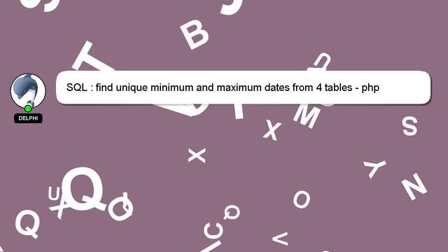 SQL : find unique minimum and maximum dates from 4 tables - php смотреть онлайн