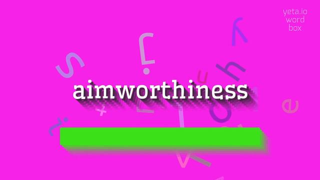 AIMWORTHINESS - HOW TO SAY AIMWORTHINESS? #aimworthiness смотреть онлайн