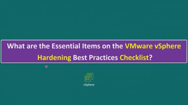 What are the Essential Items on the VMware Hardening Best Practices Checklist? ESXi, VC, VM ,Network