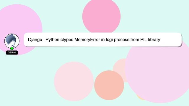 Django : Python ctypes MemoryError in fcgi process from PIL library смотреть онлайн