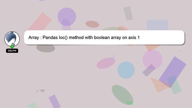 Array : Pandas loc() method with boolean array on axis 1 смотреть онлайн