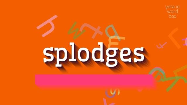 SPLODGES - HOW TO PRONOUNCE SPLODGES? #splodges