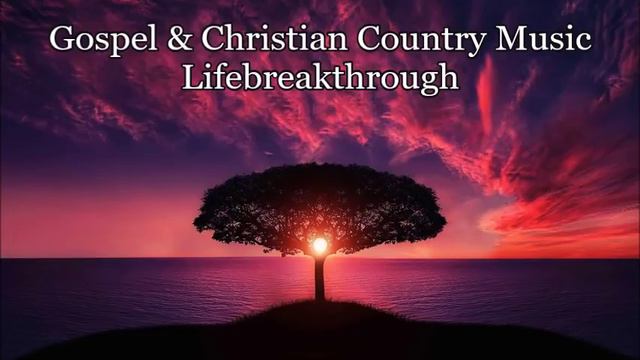 Gospel & Christian Country Music 3 Hours - Lifebreakthrough смотреть онлайн