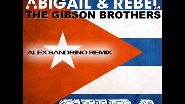 Robert Abigail & Dj Rebel ft. The Gibson Brothers - Cuba (Alex Sandrino Remix) смотреть онлайн