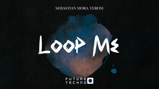 Sebastian Mora, Verom - Loop Me [Future Techno Records] смотреть онлайн