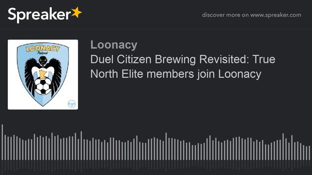 Duel Citizen Brewing Revisited: True North Elite members join Loonacy (part 4 of 8) смотреть онлайн