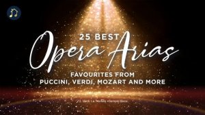 25 Best Opera Arias - favourites from Puccini, Verdi, Mozart and more