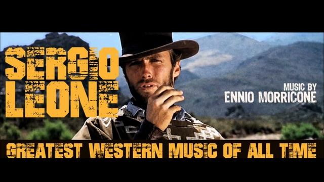 Ennio Morricone - Sergio Leone Greatest Western Music of All Time смотреть онлайн