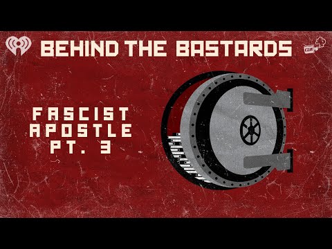 Part Three: The Apostle Of Fascism | BEHIND THE BASTARDS