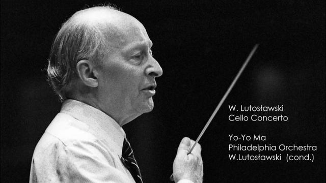 Lutoslawski - Cello Concerto (Yo-Yo Ma · Philadelphia Orchestra - Lutoslawski) смотреть онлайн