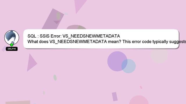 SQL : SSIS Error: VS_NEEDSNEWMETADATA смотреть онлайн