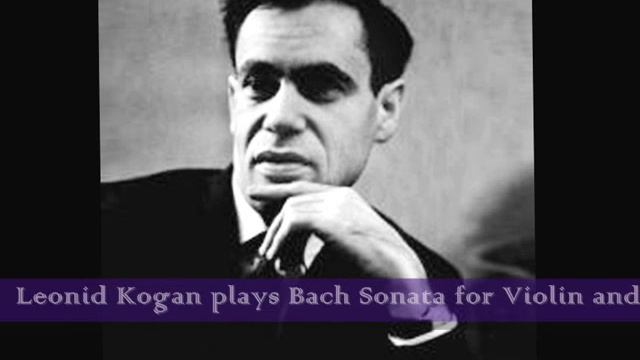 Leonid Kogan plays Bach Sonata for violin and Harpsichord BWV 1017 movement 1, Karl Richter смотреть онлайн
