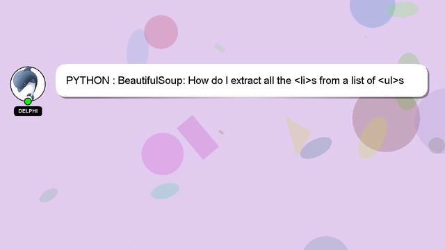 PYTHON : BeautifulSoup: How do I extract all the li s from a list of ul s that contains some nest смотреть онлайн