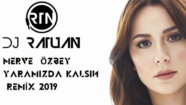 Dj Ratuan Aksu - Merve Özbey Yaramızda Kalsın Remix 2019