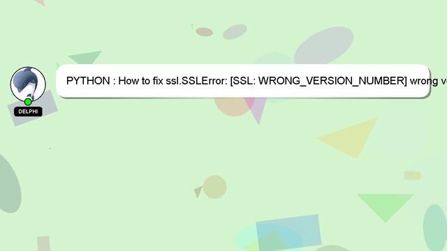 PYTHON : How to fix ssl.SSLError: [SSL: WRONG_VERSION_NUMBER] wrong version number (_ssl.c:1056)? смотреть онлайн