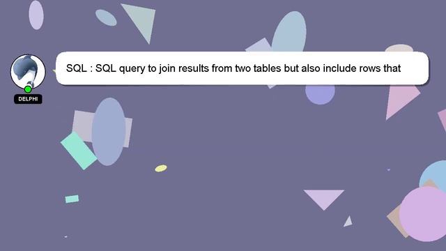 SQL : SQL query to join results from two tables but also include rows that do not have counterparts смотреть онлайн
