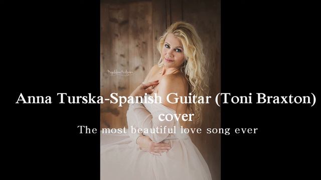 Anna Turska - Spanish Guitar (Toni Braxton) cover смотреть онлайн