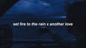 set fire to the rain x another love