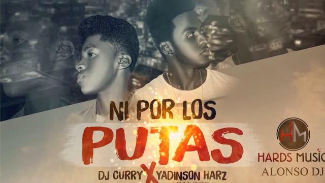 NI POR LOS PUTAS-DJ CURRY X YADINSON HARZ смотреть онлайн