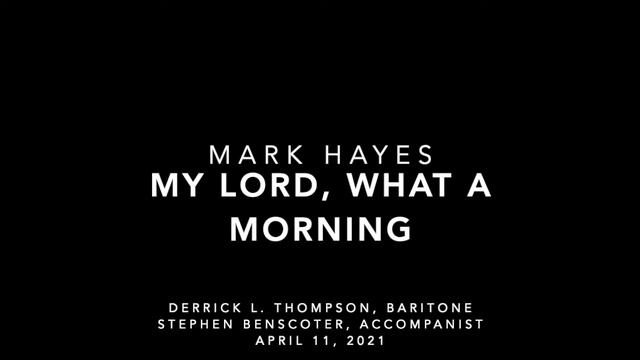 My Lord, What A Morning (Mark Hayes) - Derrick Thompson, Baritone & Stephen Benscoter, Accompanist