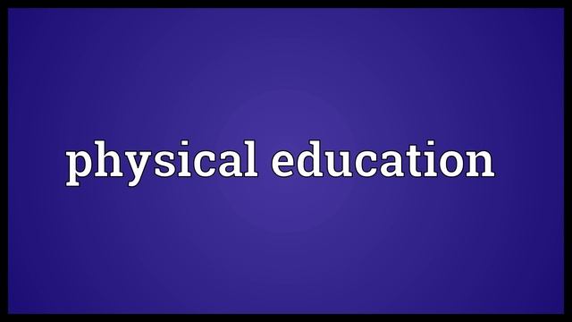 Physical Education Meaning