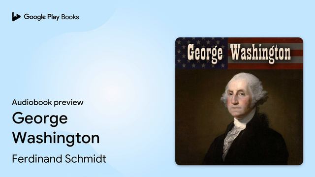 George Washington by Ferdinand Schmidt · Audiobook preview смотреть онлайн