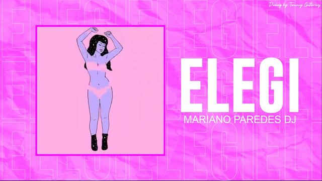 ELEGI (Remix) - MARIANO PAREDES DJ смотреть онлайн