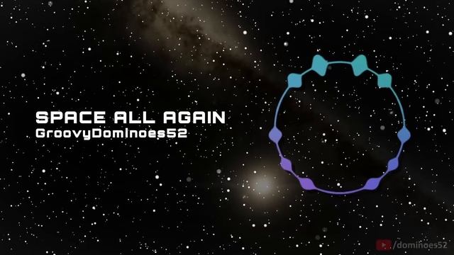 ♫♪ Space All Again ♫♪ [A GroovyDominoes52 Original] смотреть онлайн