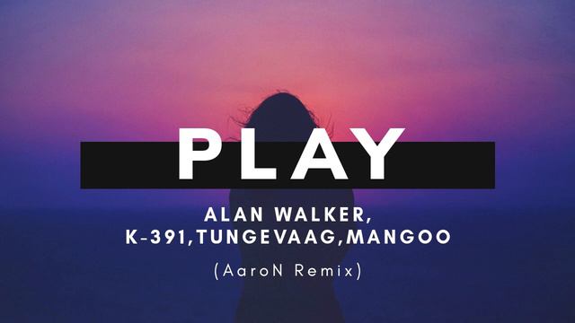 Alan Walker, K - 391, Tungevaag, Mangoo - Play (Martin Garrix Version) (Aaron Remix) смотреть онлайн