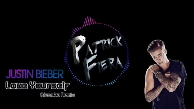 Justin Bieber Love Yourself (Patrick Fiera Kizomba Remix) смотреть онлайн