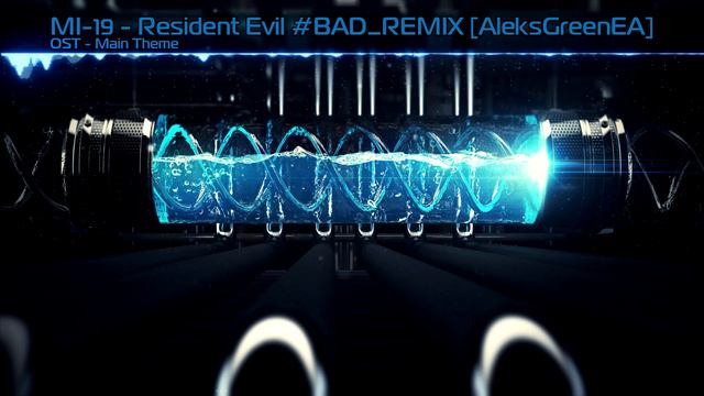 MI-19 - Resident Evil - Main Theme OST #BAD_REMIX [AleksGreenEA] (2018) смотреть онлайн