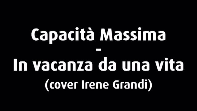Capacità Massima - In vacanza da una vita (cover Irene Grandi) смотреть онлайн