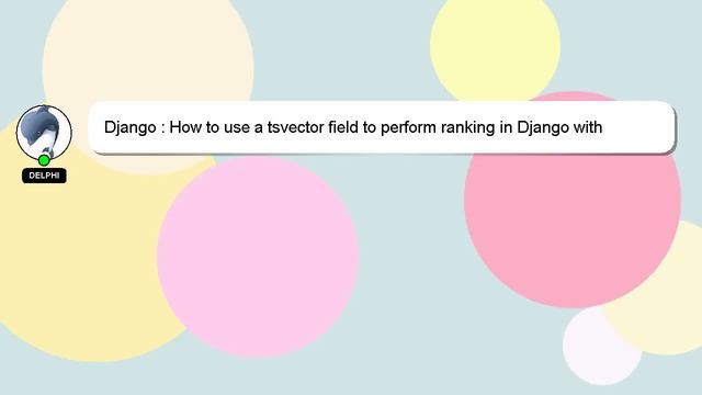 Django : How to use a tsvector field to perform ranking in Django with postgresql full-text search? смотреть онлайн