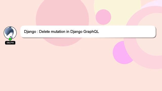 Django : Delete mutation in Django GraphQL смотреть онлайн