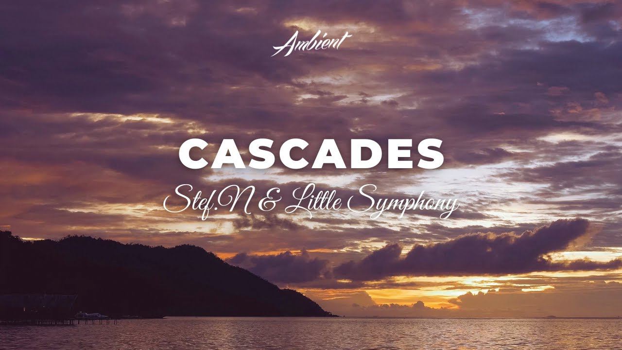 Stef.N & Little Symphony - Cascades [relaxing Piano Ambient]
