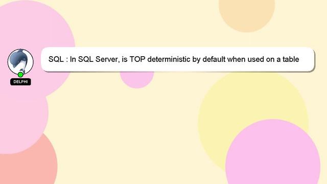 SQL : In SQL Server, is TOP deterministic by default when used on a table with a clustered index? смотреть онлайн
