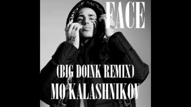 FACE - MO KALASHNIKOV (BIG DOINK REMIX)