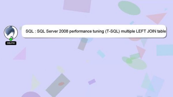 SQL : SQL Server 2008 performance tuning (T-SQL) multiple LEFT JOIN table vs. view