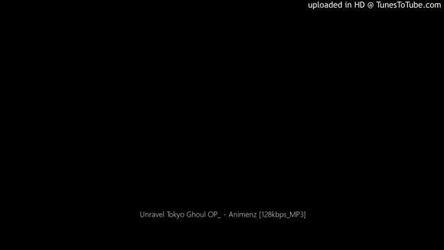 Unravel Tokyo Ghoul OP_ - Animenz [128kbps_MP3] смотреть онлайн